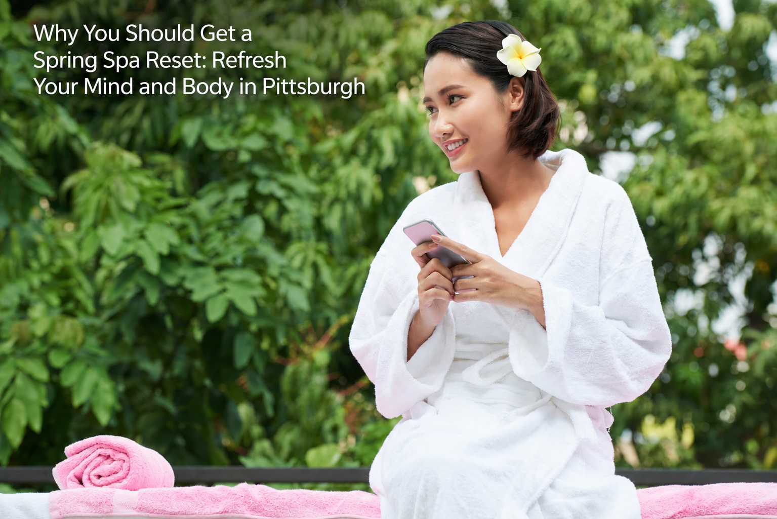 Why You Should Get a Spring Spa Reset: Refresh Your Mind and Body in Pittsburgh